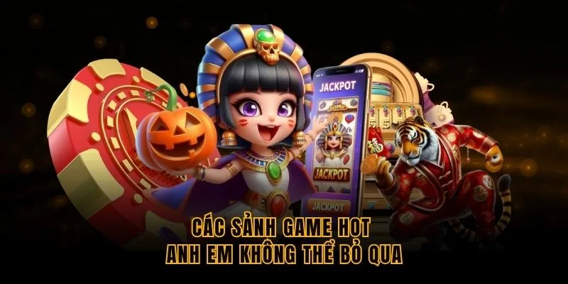 cac-sanh-game-hot-anh-em-khong-the-bo-qua