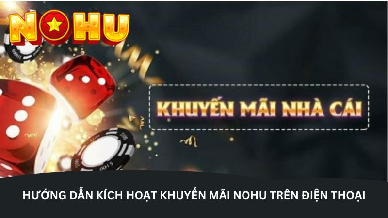 huong-dan-kich-hoat-khuyen-mai-nohu-tren-dien-thoai