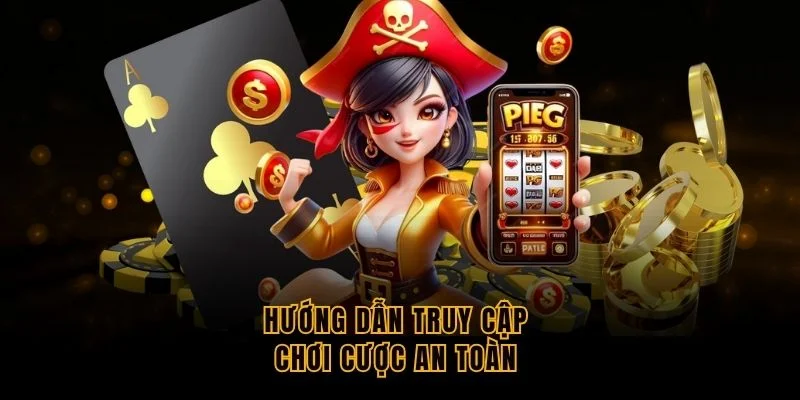 huong-dan-truy-cap-choi-cuoc-an-toan