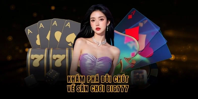 kham-pha-doi-chut-ve-san-choi-big777