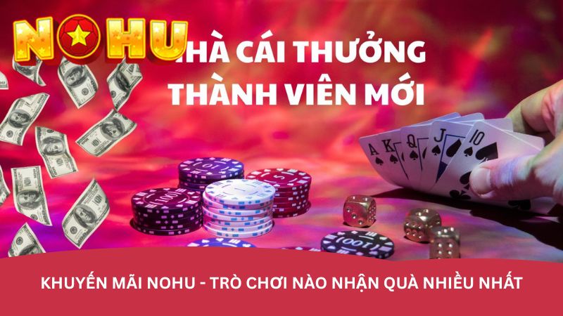 khuyen-mai-nohu-tro-choi-nao-nhan-qua-nhieu-nhat