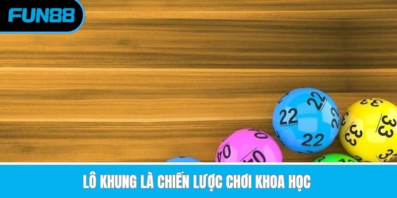 lo-khung-la-chien-luoc-choi-khoa-hoc