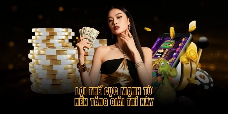 loi-the-cuc-manh-tu-nen-tang-giai-tri-nay