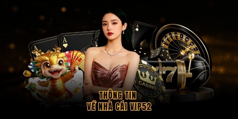 thong-tin-ve-nha-cai-vip52