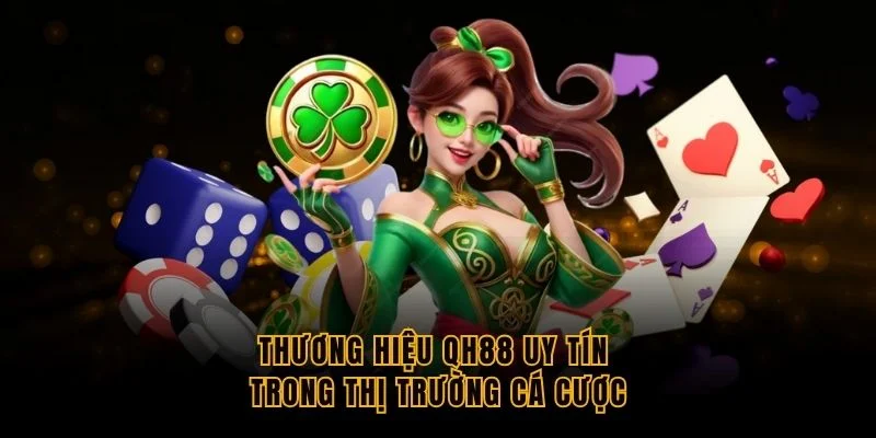 thuong-hieu-qh88-uy-tin-trong-thi-truong-ca-cuoc