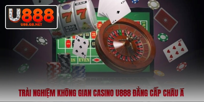 trai-nghiem-khong-gian-casino-u888-dang-cap-chau-a