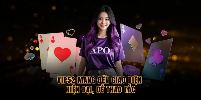 vip52-mang-den-giao-dien-hien-dai-de-thao-tac
