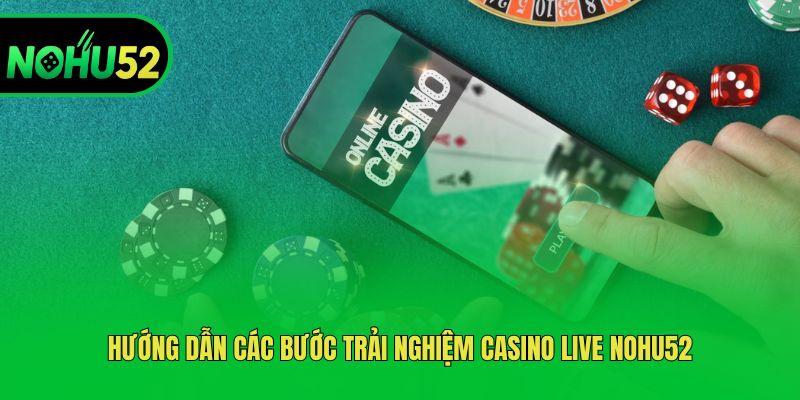 huong-dan-cac-buoc-trai-nghiem-casino-live-nohu52