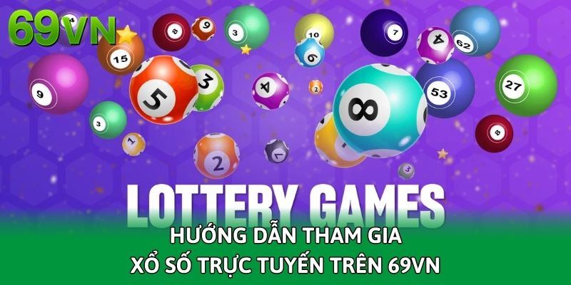 huong-dan-tham-gia-xo-so-truc-tuyen-tren-69vn