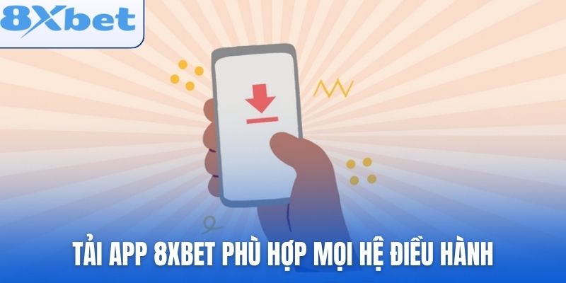 tai-app-8xbet-phu-hop-moi-he-dieu-hanh